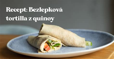 Recept Zdrav Bezlepkov Tortilla Z Quinoy