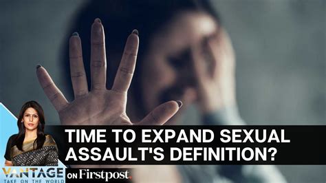 Why The Definition Of Sexual Assault Must Be Expanded Vantage With Palki Sharma Youtube