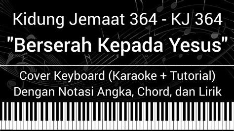 KJ 364 Berserah Kepada Yesus Not Angka Chord Lirik Cover Keyboard