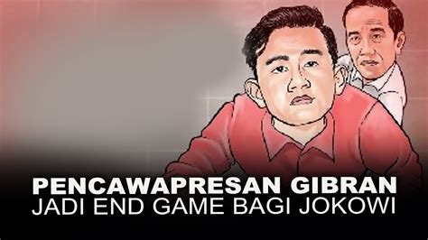 Pencawapresan Gibran Jadi End Game Bagi Jokowi Youtube