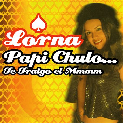 Papi Chulo Te Traigo El Mmmm Original música e letra de Lorna