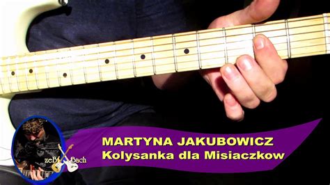 Jak Zagrac Na Gitarze Martyna Jakubowicz Ko Ysanka Dla Misiak W Youtube