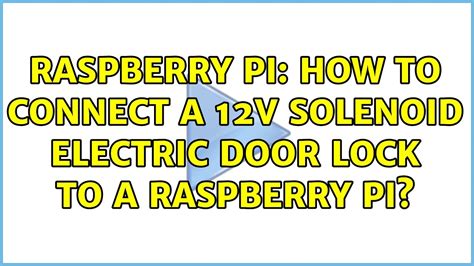 Raspberry Pi How To Connect A 12v Solenoid Electric Door Lock To A Raspberry Pi Youtube