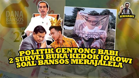 Xhardy POLITIK GENTONG BABI 2 SURVEI BONGKAR KEDOK JOKOWI SOAL BANSOS