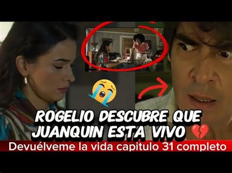 Devu Lveme La Vida Capitulo Al Completo Spoiler Rogelio