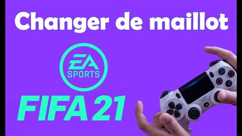 Comment Changer De Maillot Sur FIFA 21 YouTube