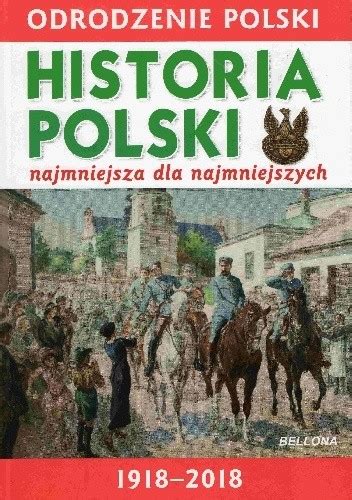 Odrodzenie Polski 1918 2018 Historia Polski Najmniejsza Dla