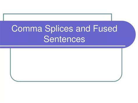 Ppt Comma Splices And Fused Sentences Powerpoint Presentation Free Download Id 5423797