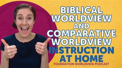 Biblical Worldview And Comparative Worldview Instruction At Home Youtube