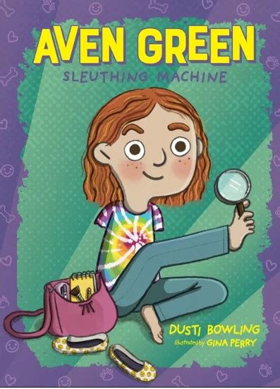 Aven Green Sleuthing Machine By Dusti Bowling Illustrated By Gina