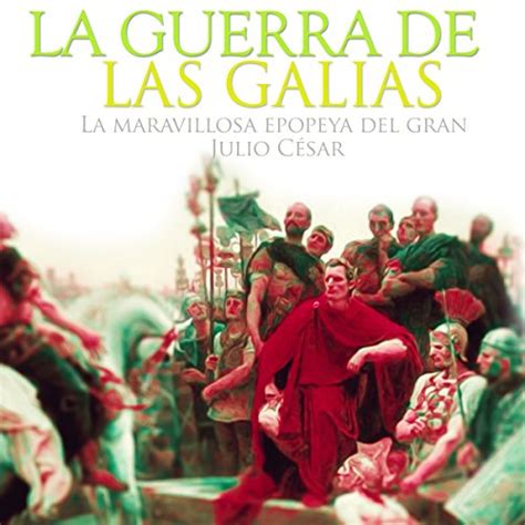 La Guerra De Las Galias The Gallic Wars La Maravillosa Epopeya Del