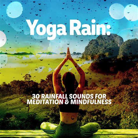 Yoga Rain 30 Rainfall Sounds For Meditation And Mindfulness Album By