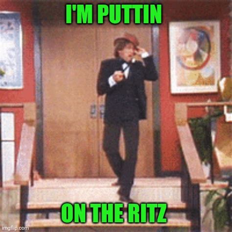 Puttin On The Ritz Imgflip