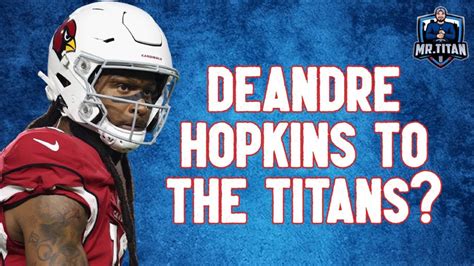 Should The Tennessee Titans Trade For Wr Deandre Hopkins Youtube