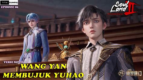 Wang Yan Membujuk Yuhao Episode Versi Novel Spoiler Soul Land