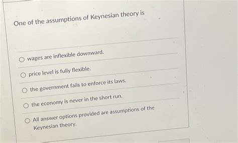 Solved One Of The Assumptions Of Keynesian Theory Iswages