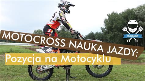 Motocross Nauka Jazdy Pozycja Na Motocyklu Jak Je Dzi Na Crossie