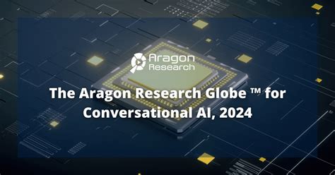 The Aragon Research Globe™ For Conversational Ai 2024