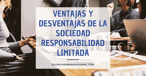 Ventajas Y Desventajas De Una Sociedad Limitada Contador Profesional