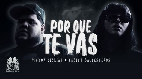 Victor Cibrian X Gabito Ballesteros Porque Te Vas Official Video