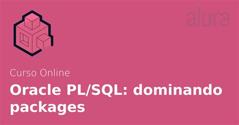 Oracle Plsql Dominando Packages Alura Cursos Online