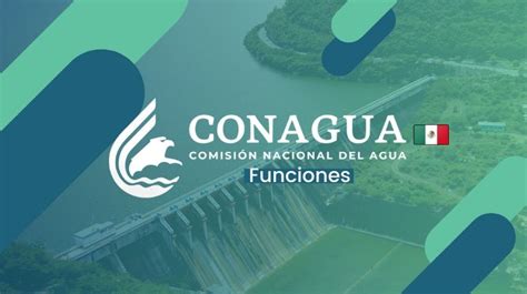 Funciones de Conagua Conoce de qué se encarga Conagua