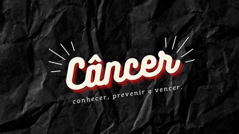 Câncer Conhecer Prevenir e Vencer Fatores de Risco e Atuação do