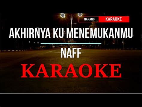 AKHIRNYA KU MENEMUKANMU NAFF KARAOKE HQ YouTube