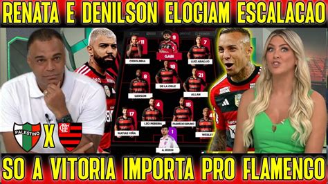 JOGO ABERTO FLAMENGO RENATA E DENILSON RASGAM ELOGIOS A ESCALAÇÃO