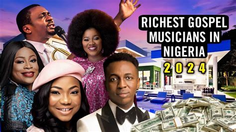 Top 10 Richest Gospel Musicians In Nigeria 2024 YouTube