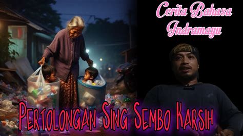 Pertolongan Sing Sembo Karsih Cerita Bahasa Indramayu Youtube