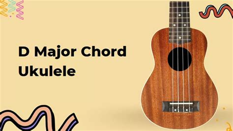 How To Play D Major Chord On Ukulele - musicmaster.in