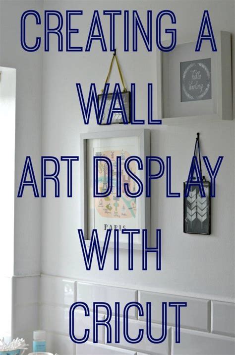 Creating A Wall Gallery In My Ensuite Cricut Explore Projects Cricut Explore Tutorials