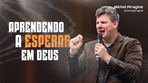 Aprendendo A Esperar Em Deus Pr Michel Piragine Youtube