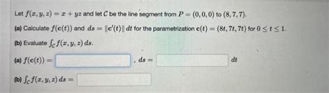 Solved Let F X Y Z X Yz And Let C Be The Line Segment From