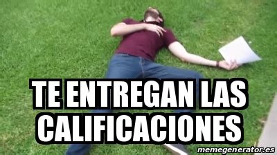 Meme Personalizado Te Entregan Las Calificaciones 21921929