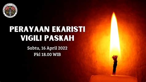 Perayaan Ekaristi Vigili Paskah Sabtu Apr Pkl Wib