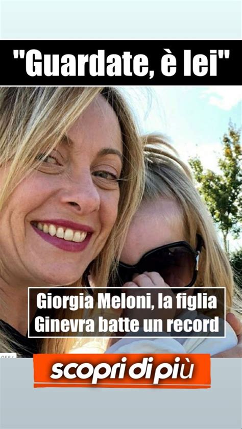 Guardate Lei Giorgia Meloni La Figlia Ginevra Batte Un Record