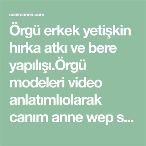 Örgü erkek yetişkin hırka atkı ve bere yapılışı Canım Anne