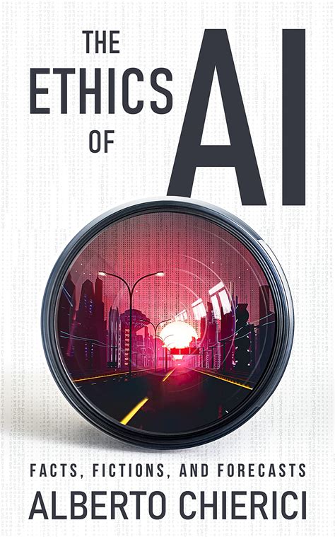 The Ethics Of Ai Facts Fictions And Forecasts By Alberto Chierici