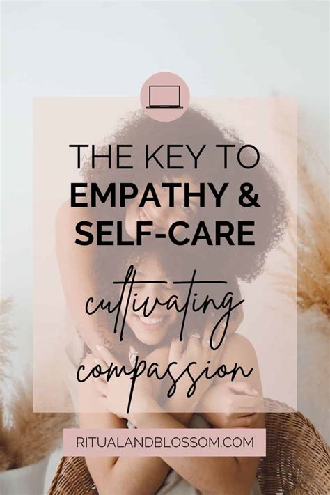 Cultivating Compassion The Key To Empathy And Self Care