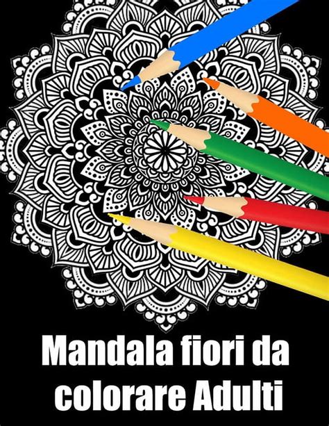 Mandala Fiori Da Colorare Adulti Libro 30 Mandalas Fiori Grande