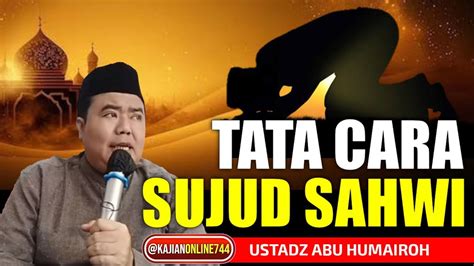 Mengenal Sujud Sahwi Dan Manfaat Ustadz Abu Humairoh