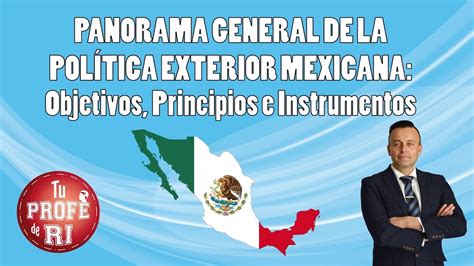 SesiÓn 1 Panorama General De La PolÍtica Exterior Mexicana Objetivos Principios E