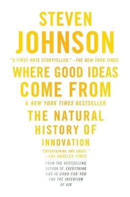 Where Good Ideas Come From: The Natural History of Innovation by Steven Johnson, Paperback ...