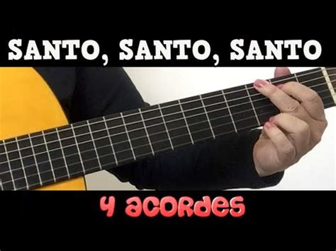 COMO TOCAR SANTO SANTO SANTO NO VIOLÃO 4 ACORDES YouTube