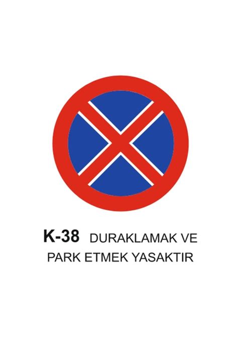 Duraklamak Ve Park Etmek Yasaktır Trafik Levhası K 38 Fiyatları ve