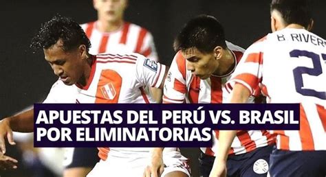 Apuestas Del Perú Vs Brasil Por Las Eliminatorias 2026 Latina