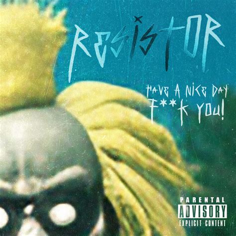 Have A Nice Day Fuck You Single By Resistor Spotify