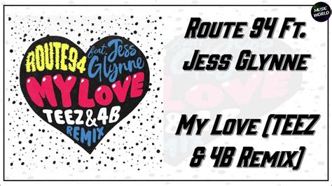 Route 94 Ft Jess Glynne My Love Teez And 4b Remix Youtube